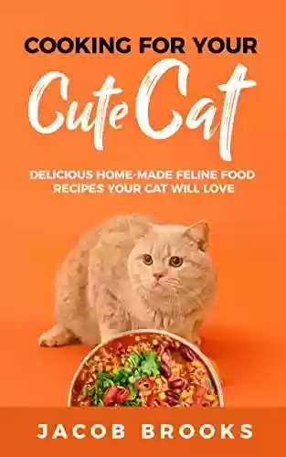 Livro PDF: Cooking for Your Cute Cat: Delicious Home-made Feline Food Recipes Your Cat Will Love (English Edition)