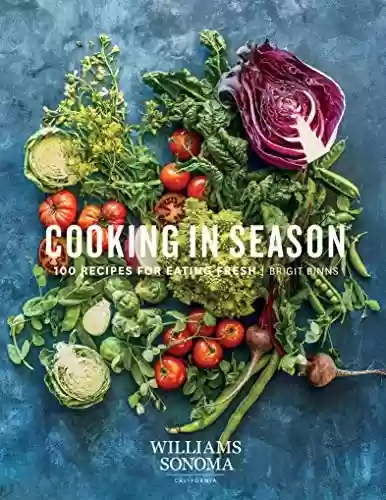 Livro PDF: Cooking in Season: 100 Recipes for Eating Fresh (Williams-Sonoma) (English Edition)
