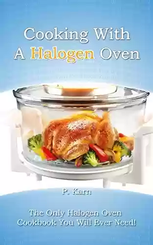 Capa do livro: Cooking With A Halogen Oven: The Only Halogen Oven Cookbook You Will Ever Need (English Edition) - Ler Online pdf