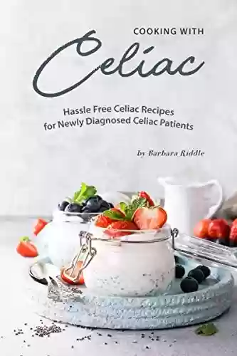 Livro PDF: Cooking with Celiac: Hassle Free Celiac Recipes for Newly Diagnosed Celiac Patients (English Edition)