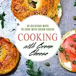 Livro PDF Cooking with Cream Cheese: 50 Delicious Ways to Cook with Cream Cheese (English Edition)
