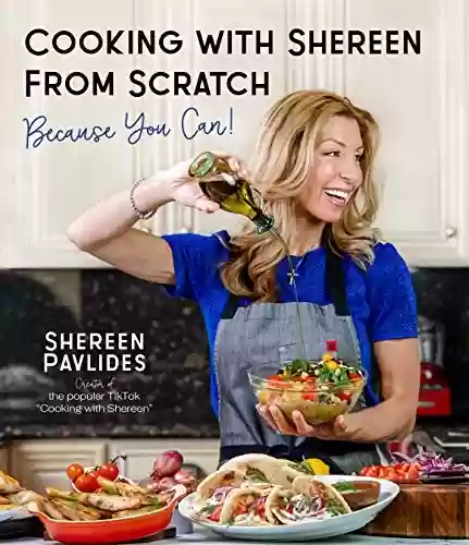 Livro PDF: Cooking with Shereen from Scratch: Because You Can! (English Edition)