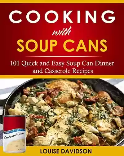 Capa do livro: Cooking with Soup Cans: 101 Quick and Easy Soup Can Dinner and Casserole Recipes (English Edition) - Ler Online pdf