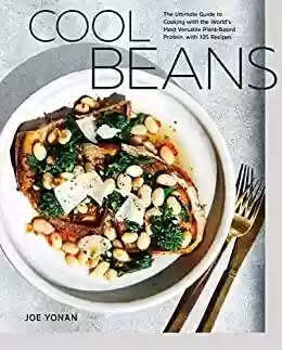 Livro PDF: Cool Beans: The Ultimate Guide to Cooking with the World's Most Versatile Plant-Based Protein, with 125 Recipes [A Cookbook] (English Edition)