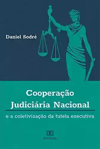 Livro PDF: Cooperação Judiciária Nacional e a Coletivização da Tutela Executiva