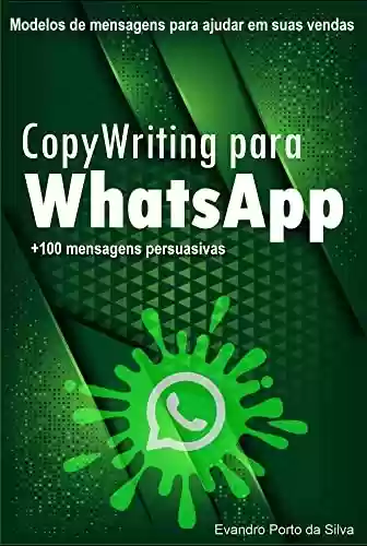 Livro PDF: Copy para Whatsapp. Mais de 150 Mensagens Personalizadas e Persuasivas. Copy para Whats: CopyWhiting para Whatsapp. Frases que vendem. Palavras que vendem.