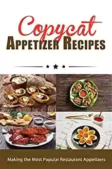 Capa do livro: Copycat Appetizer Recipes: Making the Most Popular Restaurant Appetizers (Copycat Cookbooks) (English Edition) - Ler Online pdf