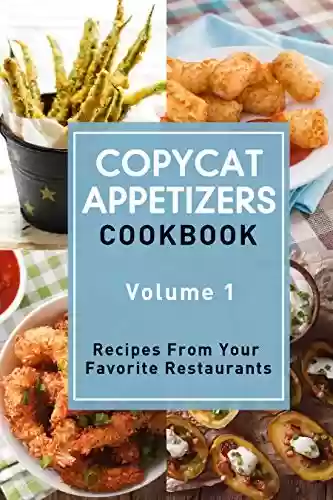 Capa do livro: Copycat Appetizers Cookbook - Volume 1: Recipes From Your Favorite Restaurants (Copycat Cookbooks) (English Edition) - Ler Online pdf