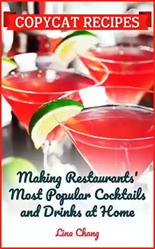 Livro PDF: Copycat Recipes: Making Restaurant's Most Popular Cocktails and Drinks at Home (Famous Restaurant Copycat Cookbooks) (English Edition)