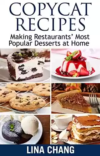Livro PDF: Copycat Recipes: Making Restaurants' Most Popular Desserts at Home (Copycat Cookbooks) (English Edition)