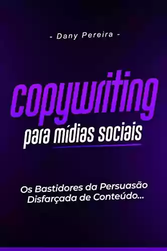 Livro PDF: Copywriting Para Mídias Sociais - Os Bastidores da Persuasão Disfarçada de Conteúdo