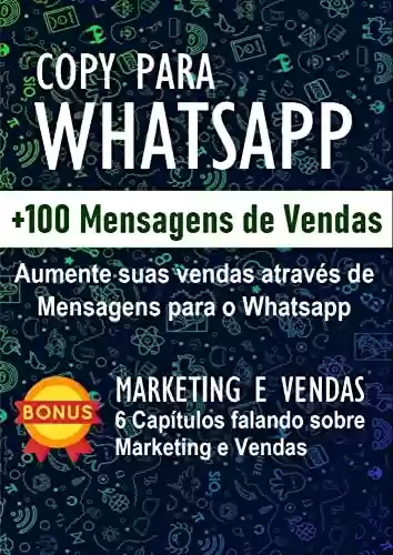 Livro PDF: Copywriting para WhatsApp. Aumente suas vendas através de mensagens para o WhatsApp:: Copy para WhatsAp. Copy para Whats. Gatilhos mentais.