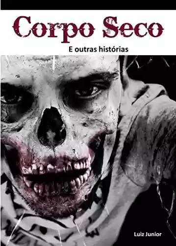 Capa do livro: Corpo-Seco e Outras Histórias: 11 contos do folclore brasileiro de arrepiar! - Ler Online pdf