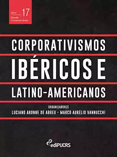 Livro PDF: Corporativismos Ibéricos e Latino-americanos (Mundo Contemporâneo Livro 17)