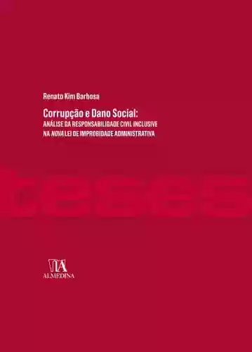 Livro PDF: Corrupção e Dano Social; Análise da Responsabilidade Civil Inclusive na Nova Lei de Improbidade Administrativa (Teses de doutoramento)