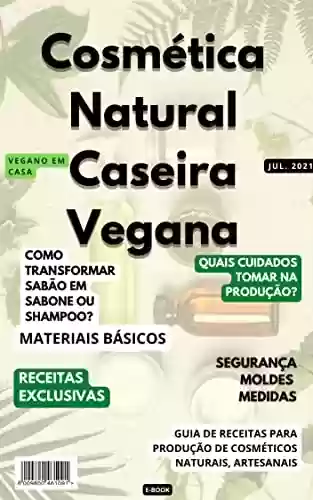 Livro PDF: Cosmética Natural Caseira Vegana: Prepare -se para produzir os seus próprios cosméticos artesanais e faça desse aprendizado o seu estilo de vida.