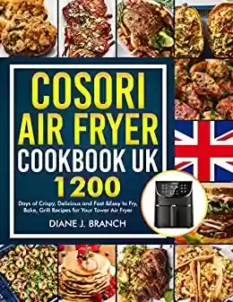 Capa do livro: COSORI Air Fryer Cookbook UK: 1200 days of Crispy, Delicious and Easy to Fry, Bake, Grill Recipes for Your Cosori air fryer (English Edition) - Ler Online pdf