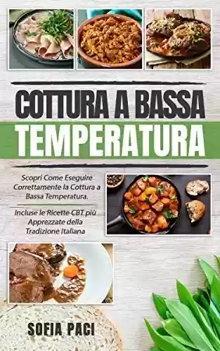 Capa do livro: Cottura a Bassa Temperatura: Scopri Come Eseguire Correttamente la Cottura a Bassa Temperatura (Italian Edition) - Ler Online pdf