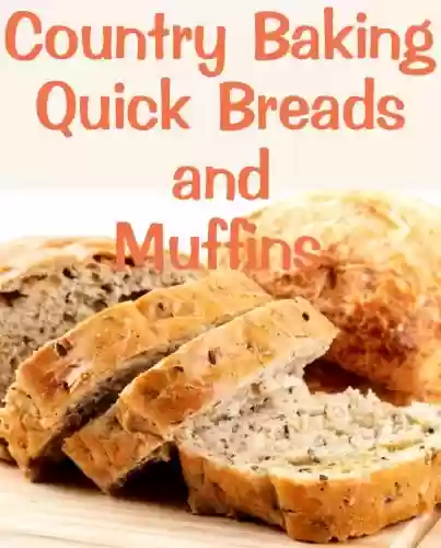 Livro PDF: Country Baking Quick Breads and Muffins (Delicious Recipes Book 13) (English Edition)