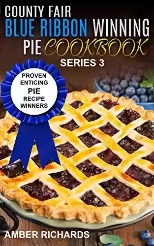 Livro PDF: County Fair Blue Ribbon Winning Pie Cookbook: Proven Enticing Pie Recipe Winners (English Edition)