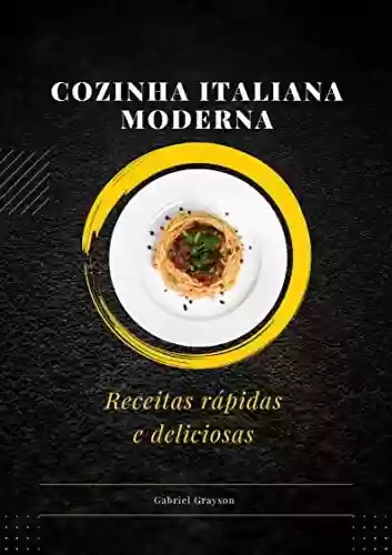Livro PDF: cozinha italiana moderna: Receitas rápidas e deliciosas