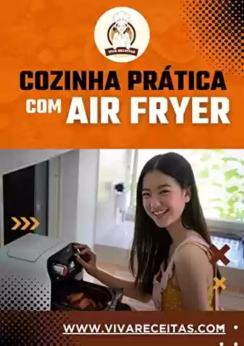 Livro PDF: Cozinha Prática com Air Fryer: Cozinhando na Prática com AirFryer