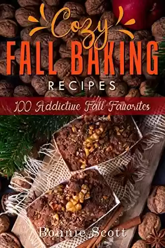 Capa do livro: Cozy Fall Baking Recipes: 100 Addictive Fall Favorites (English Edition) - Ler Online pdf