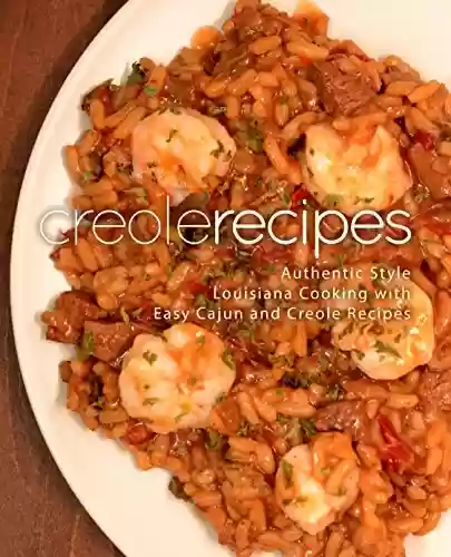 Livro PDF Creole Recipes: Authentic Louisiana Style Cooking with Easy Cajun Recipes (English Edition)