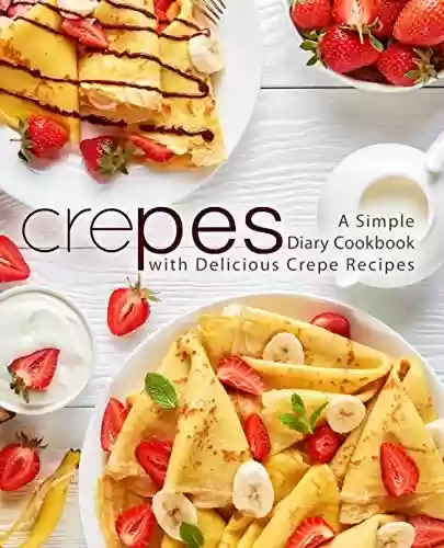 Livro PDF Crepes: A Simple Diary Cookbook with Delicious Crepe Recipes (English Edition)