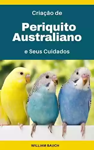 Livro PDF: Criação de Periquito Australiano: e Seus Cuidados
