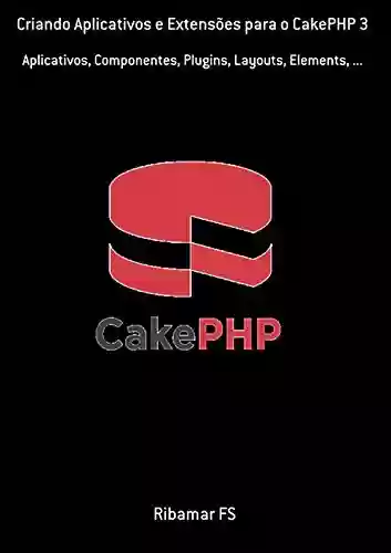 Livro PDF: Criando Aplicativos E Extensões Para O Cakephp 3