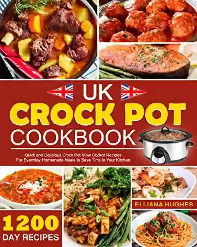Livro PDF: Crock Pot Cookbook UK: 1200-Day Quick and Delicious Crock Pot Slow Cooker Recipes For Everyday Homemade Meals to Save Time In Your Kitchen (English Edition)