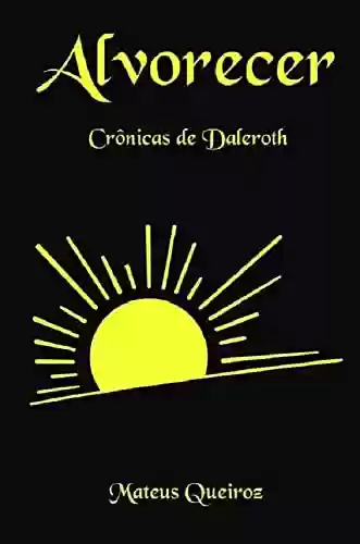 Capa do livro: Crônicas de Daleroth: Alvorecer - 2ª Edição - Ler Online pdf