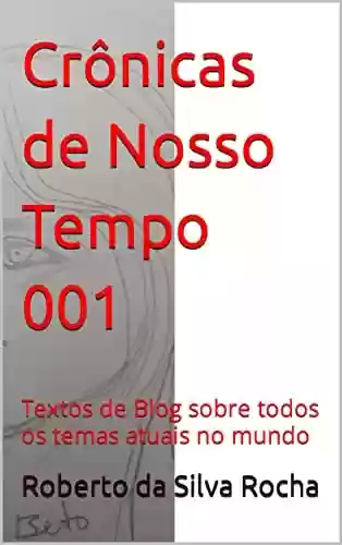 Capa do livro: Crônicas de Nosso Tempo 001: Textos de Blog sobre todos os temas atuais no mundo - Ler Online pdf