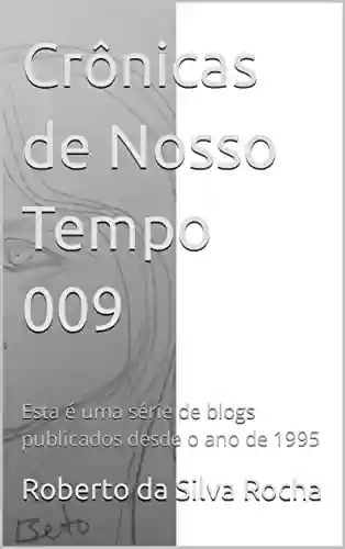 Capa do livro: Crônicas de Nosso Tempo 009: Esta é uma série de blogs publicados desde o ano de 1995 - Ler Online pdf
