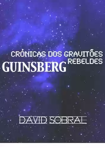 Capa do livro: Crónicas dos Gravitões Rebeldes: Guinsberg - Ler Online pdf