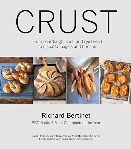 Livro PDF: Crust: From Sourdough, Spelt and Rye Bread to Ciabatta, Bagels and Brioche (English Edition)