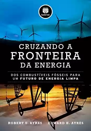 Livro PDF: Cruzando a Fronteira da Energia: Dos Combustíveis Fósseis para um Futuro de Energia Limpa