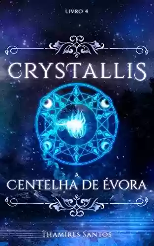 Livro PDF Crystallis: A Centelha de Évora, vol 4 (Saga Crystallis)