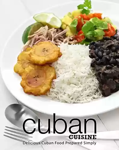 Capa do livro: Cuban Cuisine: Delicious Cuban Food Prepared Simply (2nd Edition) (English Edition) - Ler Online pdf