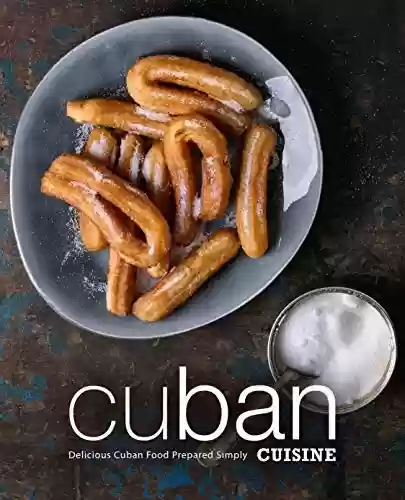 Livro PDF: Cuban Cuisine: Delicious Cuban Food Prepared Simply (English Edition)