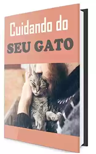 Livro PDF: Cuidando do Seu Gato: Aprenda como cuidar de gatos e entenda suas necessidades