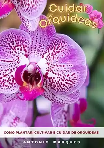 Livro PDF: Cuidar de Orquídeas: Como plantar, cultivar e cuidar de orquídeas