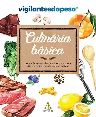 Livro PDF: Culinária básica: As melhores receitas e dicas para o seu dia a dia ficar ainda mais saudável