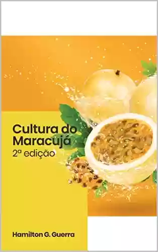 Livro PDF: Cultura do Maracujá: Boas práticas agrícolas no cultivo do maracujá