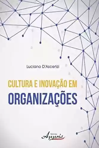 Livro PDF: Cultura e inovação em organizações (Administração e Gestão - Administração de Empresas)