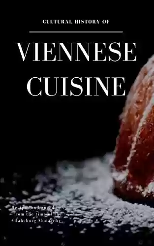 Capa do livro: Cultural History of Viennese Cuisine: Recipes and anecdotes from the time of the Habsburg Monarchy (English Edition) - Ler Online pdf