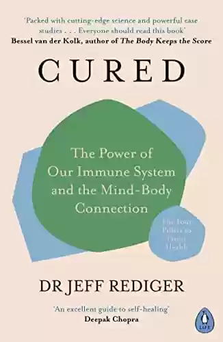 Capa do livro: Cured: The Power of Our Immune System and the Mind-Body Connection (English Edition) - Ler Online pdf
