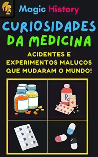 Livro PDF: Curiosidades Da Medicina: Acidentes E Experimentos Malucos Que Mudaram O Mundo!