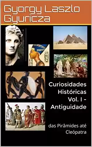 Livro PDF: Curiosidades Históricas Vol. I - Antiguidade: das Pirâmides até Cleópatra